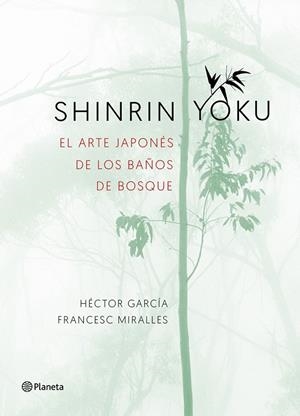 SHINRIN-YOKU.EL ARTE JAPONÉS DE LOS BAÑOS DE BOSQUE | 9788408186984 | MIRALLES,FRANCESC/GARCÍA,HÉCTOR | Libreria Geli - Librería Online de Girona - Comprar libros en catalán y castellano