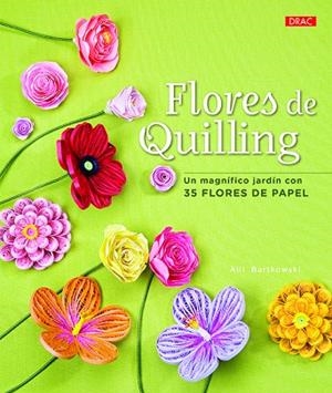 FLORES DE QUILLING.UN MAGNÍFICO JARDÍN CON 35 FLORES DE PAPEL | 9788498745979 | BARTKOWSKI,ALLI | Libreria Geli - Librería Online de Girona - Comprar libros en catalán y castellano
