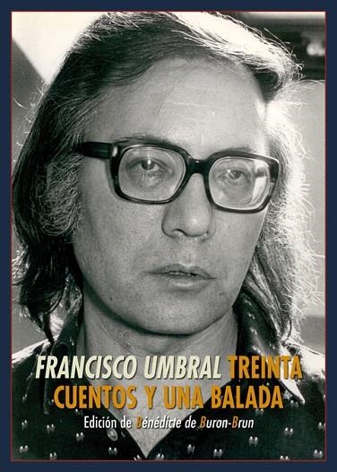 TREINTA CUENTOS Y UNA BALADA | 9788417146337 | UMBRAL,FRANCISCO | Libreria Geli - Librería Online de Girona - Comprar libros en catalán y castellano