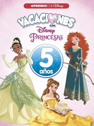 VACACIONES CON LAS PRINCESAS DISNEY.5 AÑOS (APRENDO CON DISNEY) | 9788416931552 | Llibreria Geli - Llibreria Online de Girona - Comprar llibres en català i castellà