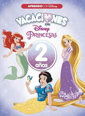 VACACIONES CON LAS PRINCESAS DISNEY.2 AÑOS (APRENDO CON DISNEY) | 9788416931545 | Llibreria Geli - Llibreria Online de Girona - Comprar llibres en català i castellà
