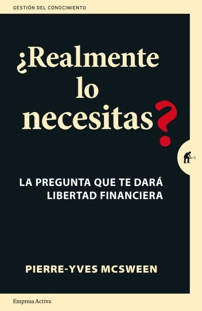 REALMENTE LO NECESITAS? LA PREGUNTA QUE TE DARÁ LIBERTAD FINANCIERA | 9788492921850 | MCSWEEN,PIERRE-YVES | Libreria Geli - Librería Online de Girona - Comprar libros en catalán y castellano