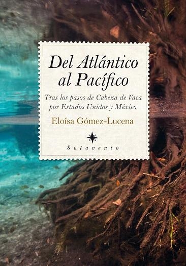 DEL ATLÁNTICO AL PACÍFICO.TRAS LOS PASOS DE CABEZA DE VACA POR ESTADOS UNIDOS Y MÉXICO | 9788417229757 | GÓMEZ-LUCENA,ELOÍSA | Libreria Geli - Librería Online de Girona - Comprar libros en catalán y castellano
