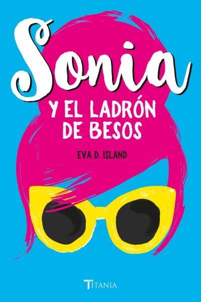 SONIA Y EL LADRóN DE BESOS | 9788416327478 | ISLAND,EVA D. | Libreria Geli - Librería Online de Girona - Comprar libros en catalán y castellano