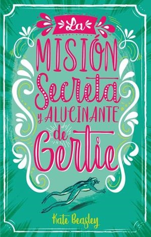 LA MISIóN SECRETA Y ALUCINANTE DE GERTIE | 9788496886735 | BEASLEY,KATE | Libreria Geli - Librería Online de Girona - Comprar libros en catalán y castellano