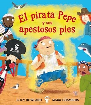 EL PIRATA PEPE Y SUS APESTOSOS PIES | 9788491451280 | ROWLAND,LUCY | Libreria Geli - Librería Online de Girona - Comprar libros en catalán y castellano