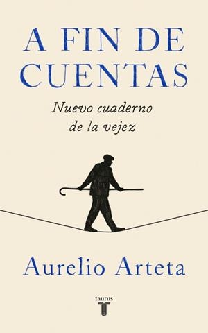 A FIN DE CUENTAS.NUEVO CUADERNO DE LA VEJEZ | 9788430619856 | ARTETA,AURELIO | Libreria Geli - Librería Online de Girona - Comprar libros en catalán y castellano