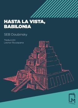 HASTA LA VISTA,BABILONIA | 9788494841521 | DOUBINSKY,SEB | Libreria Geli - Librería Online de Girona - Comprar libros en catalán y castellano