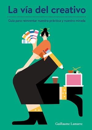 LA VÍA DEL CREATIVO.GUÍA PARA REINVENTAR NUESTRA PRÁCTICA Y NUESTRA MIRADA | 9788425230844 | LAMARRE,GUILLAUME | Llibreria Geli - Llibreria Online de Girona - Comprar llibres en català i castellà