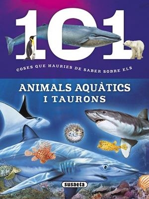 101 COSES QUE HAURIES DE SABER SOBRE ELS ANIMALS AQUàTICS I TAURONS | 9788467746747 | DOMíNGUEZ, NIKO | Libreria Geli - Librería Online de Girona - Comprar libros en catalán y castellano