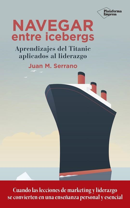 NAVEGAR ENTRE ICEBERGS.APRENDIZAJES DEL TITANIC APLICADOS AL LIDERAZGO | 9788417114787 | SERRANO,JUAN M. | Libreria Geli - Librería Online de Girona - Comprar libros en catalán y castellano
