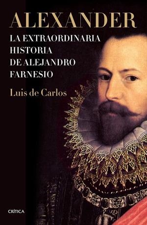 ALEXANDER.LA EXTRAORDINARIA HISTORIA DE ALEJANDRO FARNESIO | 9788498929874 | CARLOS,LUIS DE | Llibreria Geli - Llibreria Online de Girona - Comprar llibres en català i castellà