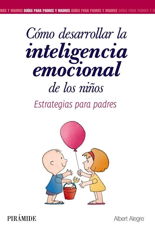 CÓMO DESARROLLAR LA INTELIGENCIA EMOCIONAL DE LOS NIÑOS.ESTRATEGIAS PARA PADRES | 9788436839340 | ALEGRE,ALBERT | Libreria Geli - Librería Online de Girona - Comprar libros en catalán y castellano