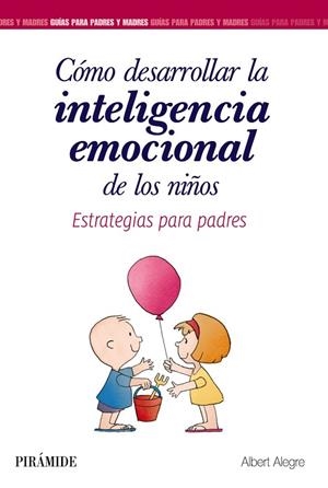 CÓMO DESARROLLAR LA INTELIGENCIA EMOCIONAL DE LOS NIÑOS.ESTRATEGIAS PARA PADRES | 9788436839340 | ALEGRE,ALBERT | Libreria Geli - Librería Online de Girona - Comprar libros en catalán y castellano