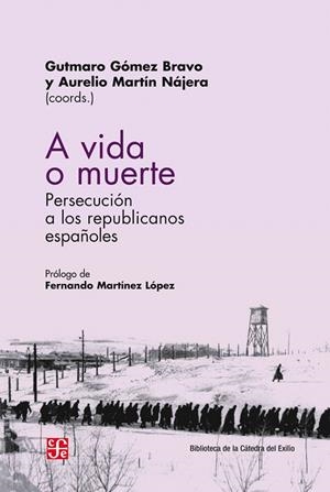 A VIDA O MUERTE.PERSECUCIÓN A LOS REPUBLICANOS ESPAÑOLES | 9788437507972 | GÓMEZ BRAVO,GUTMARO/MARTÍN NÁJERA,AURELIO (COORDS.) | Libreria Geli - Librería Online de Girona - Comprar libros en catalán y castellano