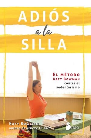 ADIÓS A LA SILLA.EL MÉTODO KATY BOWMAN CONTRA EL SEDENTARISMO | 9788417030766 | BOWMAN,KATY | Libreria Geli - Librería Online de Girona - Comprar libros en catalán y castellano