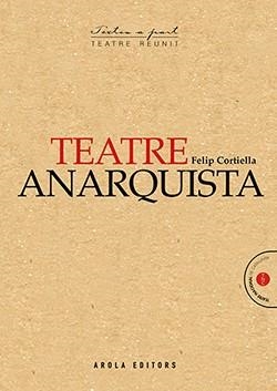 TEATRE ANARQUISTA | 9788494834363 | CORTIELLA,FELIP | Llibreria Geli - Llibreria Online de Girona - Comprar llibres en català i castellà
