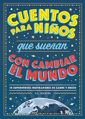CUENTOS PARA NIÑOS QUE SUEÑAN CON CAMBIAR EL MUNDO.50 HÉROES INSPIRADORES DE CARNE Y HUESO | 9788417128531 | MARVEL,G.L. | Libreria Geli - Librería Online de Girona - Comprar libros en catalán y castellano