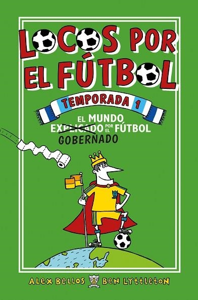 LOCOS POR EL FÚTBOL.TEMPORADA 1 EL MUNDO GOBERNADO POR EL FÚTBOL | 9788416700776 | BELLOS,ALEX/LYTTLETON,BEN | Llibreria Geli - Llibreria Online de Girona - Comprar llibres en català i castellà