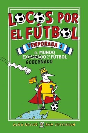 LOCOS POR EL FÚTBOL.TEMPORADA 1 EL MUNDO GOBERNADO POR EL FÚTBOL | 9788416700776 | BELLOS,ALEX/LYTTLETON,BEN | Llibreria Geli - Llibreria Online de Girona - Comprar llibres en català i castellà