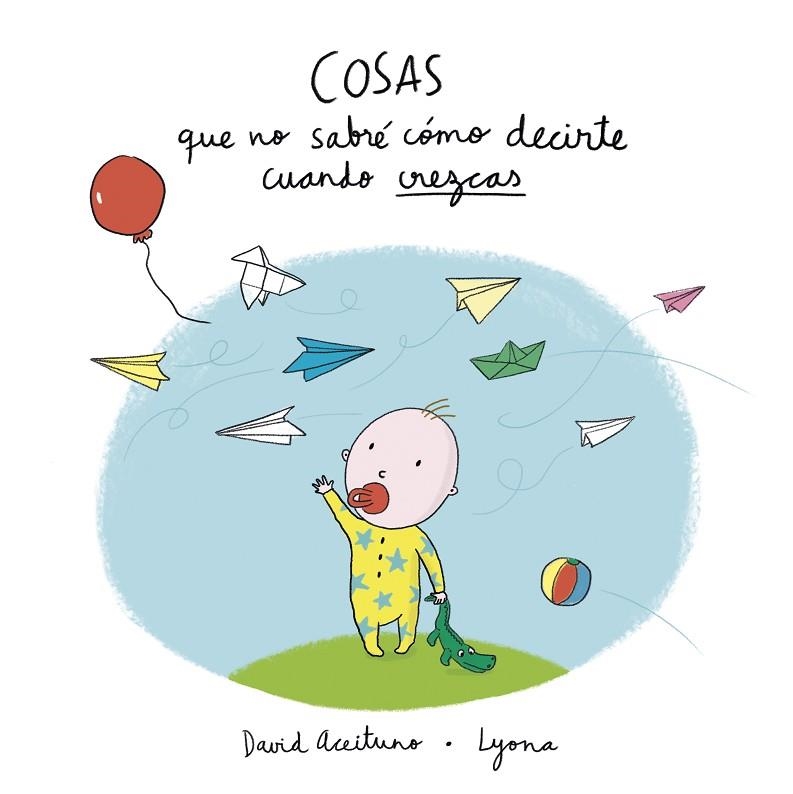 COSAS QUE NO SABRé CóMO DECIRTE CUANDO CREZCAS | 9788448850418 | ACEITUNO,DAVID/LYONA | Libreria Geli - Librería Online de Girona - Comprar libros en catalán y castellano