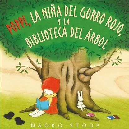 POPPI, LA NIÑA DEL GORRO ROJO,Y LA BIBLIOTECA DEL ÁRBOL | 9788448850753 | STOOP,NAOKO | Libreria Geli - Librería Online de Girona - Comprar libros en catalán y castellano