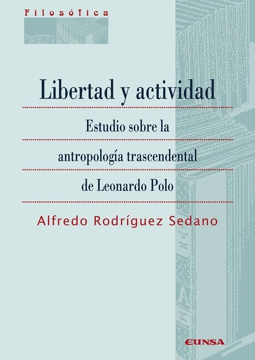 LIBERTAD Y ACTIVIDAD.ESTUDIO SOBRE LA ANTROPOLOGÍA TRASCENDENTAL DE LEONARDO POLO | 9788431332792 | RODRÍGUEZ SEDANO,ALFREDO | Libreria Geli - Librería Online de Girona - Comprar libros en catalán y castellano