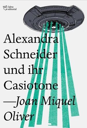 ALEXANDRA SCHNEIDER UND IHR CASIOTONE | 9788494782954 | OLIVER,JOAN MIQUEL | Llibreria Geli - Llibreria Online de Girona - Comprar llibres en català i castellà