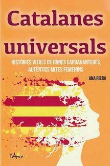 CATALANES UNIVERSALS.HISTORIES VITALS DE DONES CAPDAVENTERES,AUTENTICS MITES FEMENINS | 9788494836442 | RIERA,ANA | Libreria Geli - Librería Online de Girona - Comprar libros en catalán y castellano