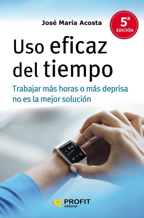 USO EFICAZ DEL TIEMPO.TRABAJAR MÁS HORAS O MÁS DEPRISA NO ES LA SOLUCIÓN | 9788416115327 | ACOSTA VERA,JOSÉ MARIA | Libreria Geli - Librería Online de Girona - Comprar libros en catalán y castellano