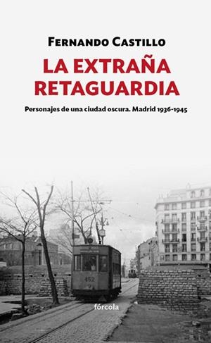 LA EXTRAÑA RETAGUARDIA.PERSONAJES DE UNA CIUDAD OSCURA.MADRID 1936-1943 | 9788417425159 | CASTILLO,FERNANDO | Libreria Geli - Librería Online de Girona - Comprar libros en catalán y castellano