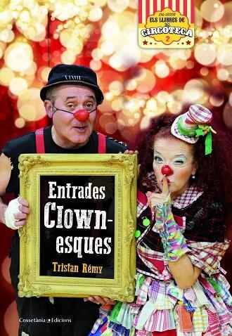 ENTRADES CLOWNESQUES | 9788490347393 | RÉMY,TRISTAN | Libreria Geli - Librería Online de Girona - Comprar libros en catalán y castellano