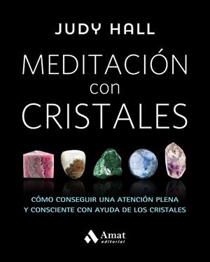 MEDITACIÓN CON CRISTALES.CÓMO CONSEGUIR UNA ATENCIÓN PLENA Y CONSCIENTE CON AYUDA DE LOS CRISTALES | 9788497359627 | HALL,JUDY | Llibreria Geli - Llibreria Online de Girona - Comprar llibres en català i castellà