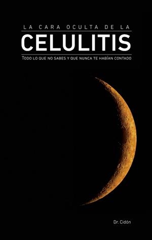 LA CARA OCULTA DE LA CELULITIS.TODAS LAS SOLUCIONES | 9788469790359 | CIDÓN MADRIGAL,JOSÉ LUIS | Llibreria Geli - Llibreria Online de Girona - Comprar llibres en català i castellà