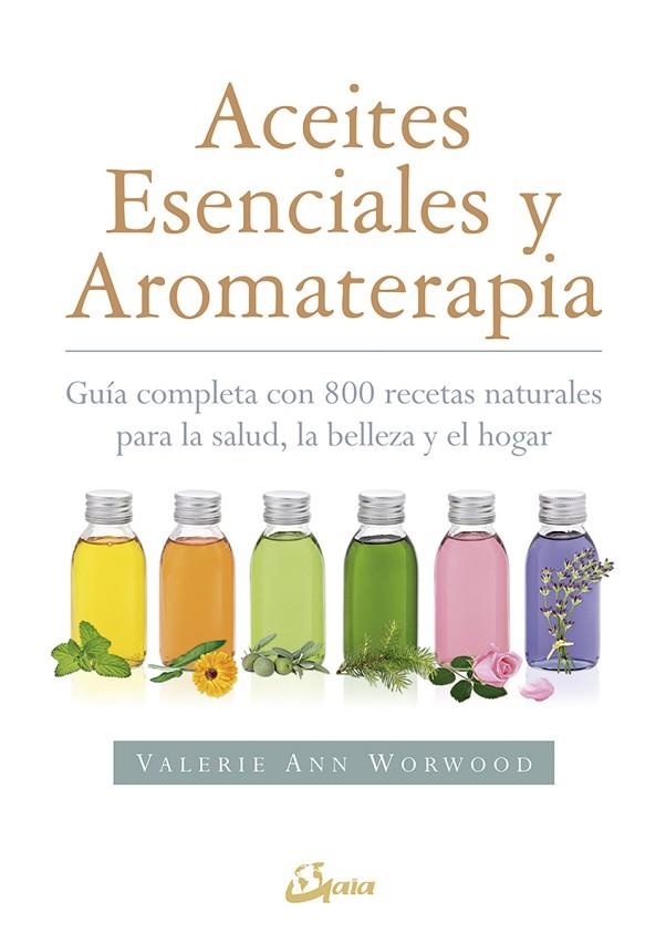ACEITES ESENCIALES Y AROMATERAPIA.GUÍA COMPLETA CON 800 RECETAS NATURALES PARA LA SALUD,LA BELLEZA Y EL HOGAR | 9788484456049 | WORWOOD,VALERIE ANN | Libreria Geli - Librería Online de Girona - Comprar libros en catalán y castellano