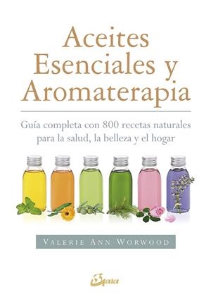 ACEITES ESENCIALES Y AROMATERAPIA.GUÍA COMPLETA CON 800 RECETAS NATURALES PARA LA SALUD,LA BELLEZA Y EL HOGAR | 9788484456049 | WORWOOD,VALERIE ANN | Llibreria Geli - Llibreria Online de Girona - Comprar llibres en català i castellà
