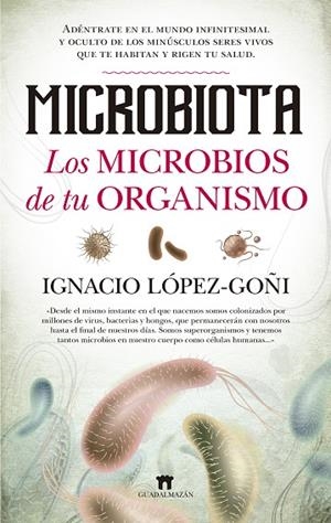 MICROBIOTA.LOS MICROBIOS DE TU ORGANISMO | 9788494778650 | LÓPEZ-GOÑI,IGNACIO | Libreria Geli - Librería Online de Girona - Comprar libros en catalán y castellano