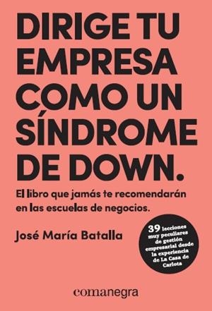 DIRIGE TU EMPRESA COMO UN SíNDROME DE DOWN | 9788417188429 | BATALLA,JOSÉ MARÍA | Libreria Geli - Librería Online de Girona - Comprar libros en catalán y castellano