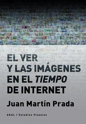 EL VER Y LAS IMÁGENES EN EL TIEMPO DE INTERNET | 9788446046059 | MARTÍN PRADA,JUAN | Llibreria Geli - Llibreria Online de Girona - Comprar llibres en català i castellà