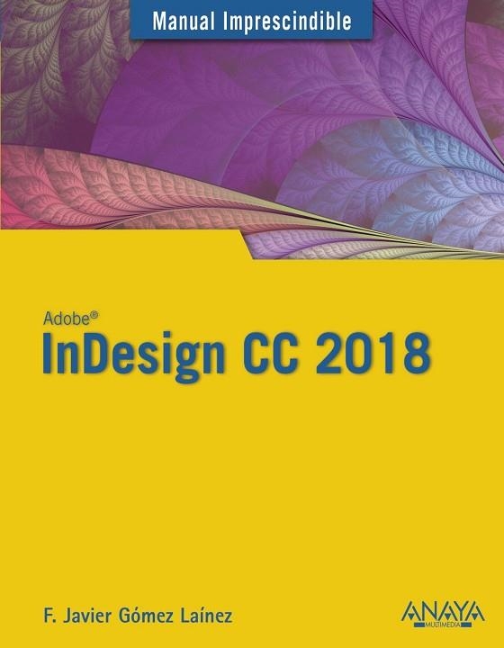 INDESIGN CC 2018.MANUAL IMPRESCINDIBLE | 9788441540156 | GÓMEZ LAÍNEZ,FRANCISCO JAVIER | Libreria Geli - Librería Online de Girona - Comprar libros en catalán y castellano