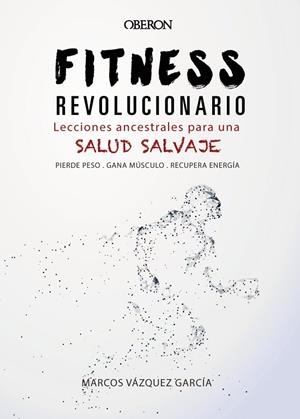 FITNESS REVOLUCIONARIO.LECCIONES ANCESTRALES PARA UNA SALUD SALVAJE | 9788441540194 | VÁZQUEZ GARCÍA,MARCOS | Llibreria Geli - Llibreria Online de Girona - Comprar llibres en català i castellà