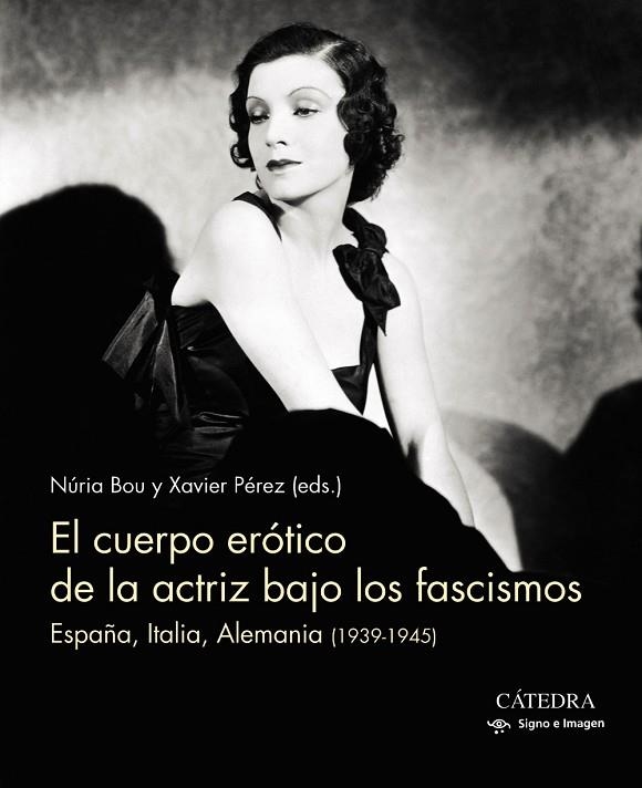 EL CUERPO ERÓTICO DE LA ACTRIZ BAJO LOS FASCISMOS.ESPAÑA,ITALIA,ALEMANIA (1939-1945) | 9788437638416 | BOU,NURIA/PÉREZ,XAVIER | Libreria Geli - Librería Online de Girona - Comprar libros en catalán y castellano