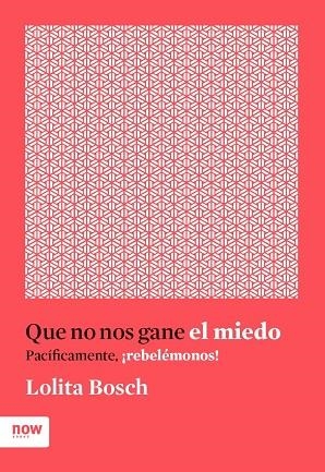 QUE NO NOS GANE EL MIEDO,PACÍFICAMENTE,¡REBELÉMONOS! | 9788416245635 | BOSCH,LOLITA | Libreria Geli - Librería Online de Girona - Comprar libros en catalán y castellano