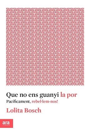 QUE NO ENS GUANYI LA POR.PACÍFICAMENT,REBEL.LEM-NOS! | 9788416915576 | BOSCH,LOLITA | Libreria Geli - Librería Online de Girona - Comprar libros en catalán y castellano