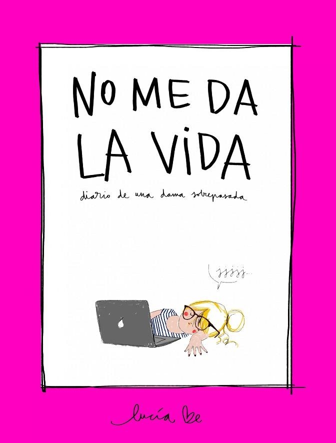 NO ME DA LA VIDA.DIARIO DE UNA DAMA SOBREPASADA | 9788416890705 | BE,LUCÍA | Libreria Geli - Librería Online de Girona - Comprar libros en catalán y castellano