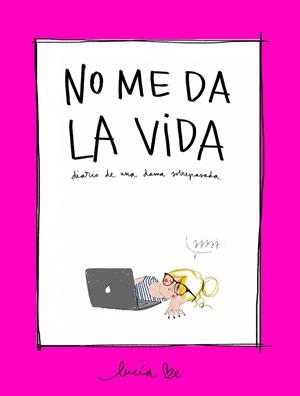 NO ME DA LA VIDA.DIARIO DE UNA DAMA SOBREPASADA | 9788416890705 | BE,LUCÍA | Libreria Geli - Librería Online de Girona - Comprar libros en catalán y castellano