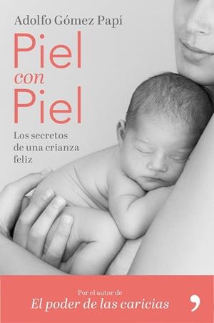 PIEL CON PIEL.LOS SECRETOS DE UNA CRIANZA FELIZ | 9788499986579 | GÓMEZ PAPÍ,ADOLFO | Libreria Geli - Librería Online de Girona - Comprar libros en catalán y castellano