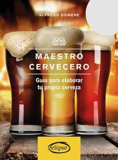 MAESTRO CERVECERO.GUIA PARA ELABORAR TU PROPIA CERVEZA | 9788494578441 | DOMENE,ALFREDO | Libreria Geli - Librería Online de Girona - Comprar libros en catalán y castellano