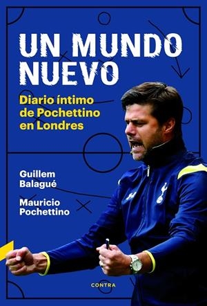 UN MUNDO NUEVO.DIARIO ÍNTIMO DE POCHETTINO EN LONDRES | 9788494858307 | BALAGUÉ,GUILLEM/POCHETTINO,MAURICIO | Llibreria Geli - Llibreria Online de Girona - Comprar llibres en català i castellà