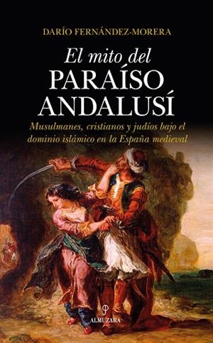 EL MITO DEL PARAÍSO ANDALUSÍ.MUSULMANES,CRISTIANOS Y JUDÍOS BAJO EL DOMINIO ISLÁMICO EN LA ESPAÑA MEDIEVAL | 9788417229542 | FERNÁNDEZ-MORERA,DARÍO | Libreria Geli - Librería Online de Girona - Comprar libros en catalán y castellano